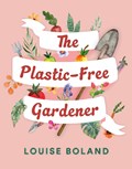 The Plastic-Free Gardener | Louise Boland | 