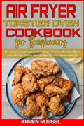 Air Fryer Toaster Oven Cookbook for Beginners | Karen Russel | 