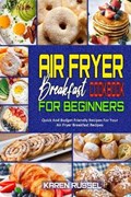 Air Fryer Breakfast Cookbook for Beginners | Karen Russel | 