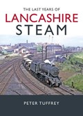 The Last Years of Lancashire Steam | Peter Tuffrey | 
