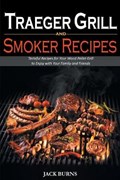 Traeger Grill and Smoker Recipes | Burns Jack Burns | 