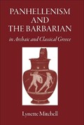 Panhellenism and the Barbarian in Archaic and Classical Greece | Uk)mitchell Lynette(UniversityofExeter | 