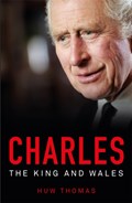 Charles: The King and Wales | Huw Thomas | 
