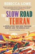 The Slow Road to Tehran | Rebecca Lowe | 