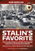 Stalin's Favorite: The Combat History of the 2nd Guards Tank Army from Kursk to Berlin Volume 2 | Igor Nebolsin | 