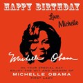 Happy Birthday-Love, Michelle | Michelle Obama | 