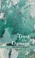 Trust the Damage | Trudie Gorman | 