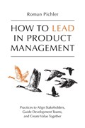 How to Lead in Product Management | Roman Pichler | 