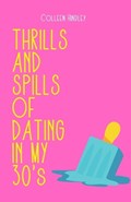 THE THRILLS AND SPILLS OF DATING IN YOUR 30's | Colleen Hindley | 