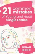 21 Common Mistakes Of Young And Adult Single Ladies | Jonah Idoko | 