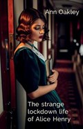 The strange lockdown life of Alice Henry | Ann Oakley | 