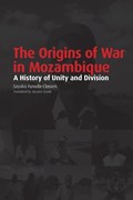 The Origins of War in Mozambique. a History of Unity and Division | Sayaka Funada-Classen | 