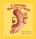 A Sausage Went for a Walk | Peter Kendall ; Elisha Majid | 