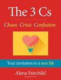 The 3 Cs: Chaos, Crisis, Confusion | Alana (alana Fairchild) Fairchild | 