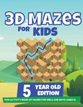 3D Mazes For Kids - 5 Year Old Edition - Fun Activity Book of Mazes For Girls And Boys (Ages 5) | Brain Trainer | 