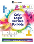 Color Logic Puzzles For Kids - Fun Logic Activity Book For Girls And Boys (Ages 4-6) | Brain Trainer | 