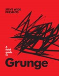 A Field Guide to Grunge | Steve Wide | 