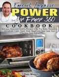 EMERIL LAGASSE POWER AIR FRYER 360 Cookbook | Tiffany Montoya | 