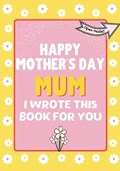 Happy Mother's Day Mum - I Wrote This Book For You | The Life Graduate Publishing Group | 