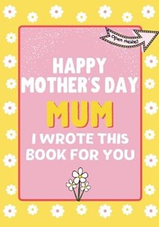Happy Mother's Day Mum - I Wrote This Book For You