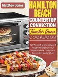 Hamilton Beach Countertop Convection Toaster Oven Cookbook | Matthew Jones | 