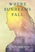 Where Sunbeams Fall | Moira Yeldon | 