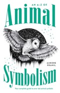 An A-Z of Animal Symbolism | Aurore Pramil | 