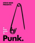A Field Guide to Punk | Steve Wide | 