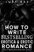 How to Write Bestselling Erotica & Erotic Romance | Just Bae | 