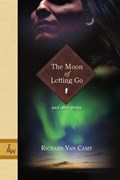 The Moon of Letting Go | Richard Van Camp | 