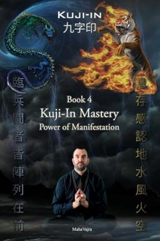Kuji-In 4: Kuji-In Mastery: Power of Manifestation