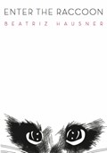 Enter the Raccoon | Beatriz Hausner | 