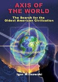Axis of the World: The Search for the Oldest American Civilization | Igor Witkowski | 