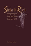 Strike It Rich - Prospecting for Gold and Silver - Colorado, 1895 | Arthur Lakes | 