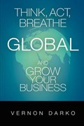 Think, ACT, Breathe Global and Grow Your Business | Vernon Darko | 