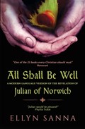 All Shall Be Well: A Modern-Language Version of the Revelation of Julian Norwich | Ellyn Sanna | 