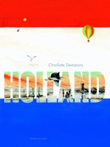 Holland and A thousand things about Holland | Charlotte Dematons ; Jesse Goossens | 9781935954330