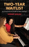 Two-Year Waitlist: An Entrepreneurial Guide for Music Teachers | Noreen Wenjen | 