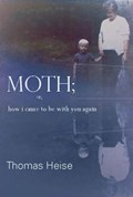 Moth; Or How I Came to Be with You Again | Thomas Heise | 