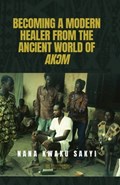 Becoming a Modern Healer from the Ancient World of Ak&#390;m | Nana Kwaku Sakyi | 