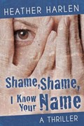 Shame, Shame, I Know Your Name | Heather Harlen | 