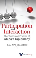 Participation And Interaction: The Theory And Practice Of China's Diplomacy | JINJUN (CHINA FOREIGN AFFAIRS UNIV,  China) Zhao ; Zhirui (China Foreign Affairs Univ, China) Chen | 