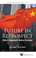 Future In Retrospect: China's Diplomatic History Revisited | ZHIRUI (CHINA FOREIGN AFFAIRS UNIV,  China) Chen ; Yaqing (China Foreign Affairs Univ, China) Qin | 