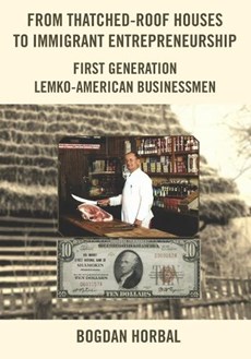 From Thatched-Roof Houses to Immigrant Entrepreneurship: First Generation Lemko-American Businessmen