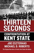 Thirteen Seconds: Confrontation at Kent State | Joe Eszterhas | 