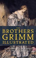 The Brothers Grimm Illustrated | Jacob Grimm ; Wilhelm Grimm | 