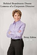 Behind Boardroom Doors: : Lessons from a Corporate Director | Betsy Atkins | 