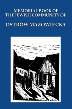 Memorial (Yizkor) Book of the Jewish Community of Ostrow Mazowiecka