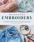Wardrobe Embroidery: Knit & Embroidery Projects for Upcycling Clothes | Warunee Bolstad | 