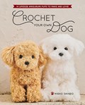 Crochet Your Own Dog: 14 Lifesize Amigurumi Pups to Make & Love! | Mieko Shindo | 